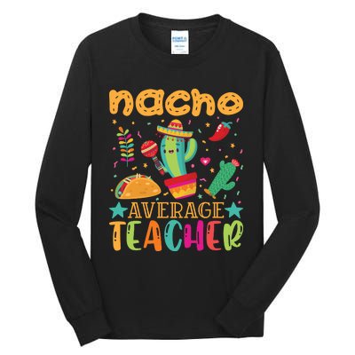 Nacho Average Teacher T Tall Long Sleeve T-Shirt