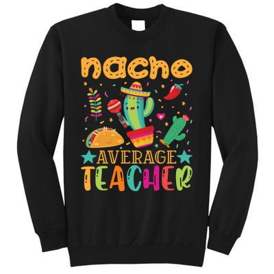 Nacho Average Teacher T Tall Sweatshirt