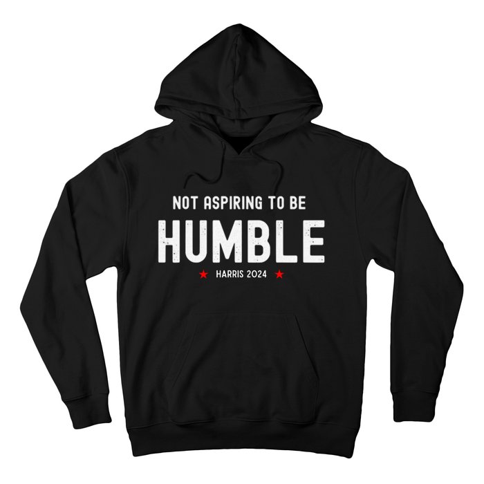 Not Aspiring To Be Humble Kamala Harris Feminist Message Hoodie