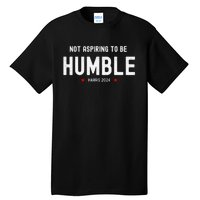 Not Aspiring To Be Humble Kamala Harris Feminist Message Tall T-Shirt