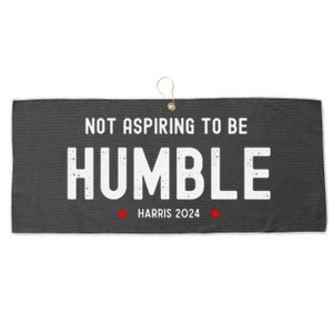 Not Aspiring To Be Humble Kamala Harris Feminist Message Large Microfiber Waffle Golf Towel