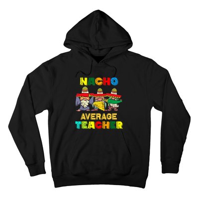 Nacho Average Teacher, Cinco De Mayo Mexican Fiesta Funny T Hoodie