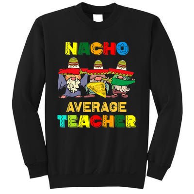 Nacho Average Teacher, Cinco De Mayo Mexican Fiesta Funny T Sweatshirt