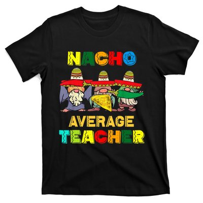 Nacho Average Teacher, Cinco De Mayo Mexican Fiesta Funny T T-Shirt