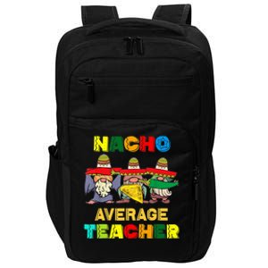 Nacho Average Teacher, Cinco De Mayo Mexican Fiesta Funny T Impact Tech Backpack