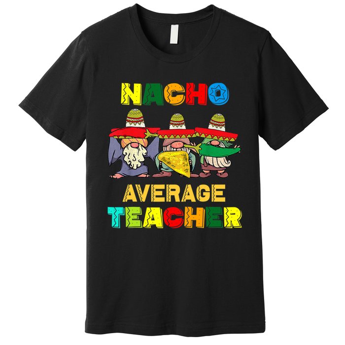 Nacho Average Teacher, Cinco De Mayo Mexican Fiesta Funny T Premium T-Shirt