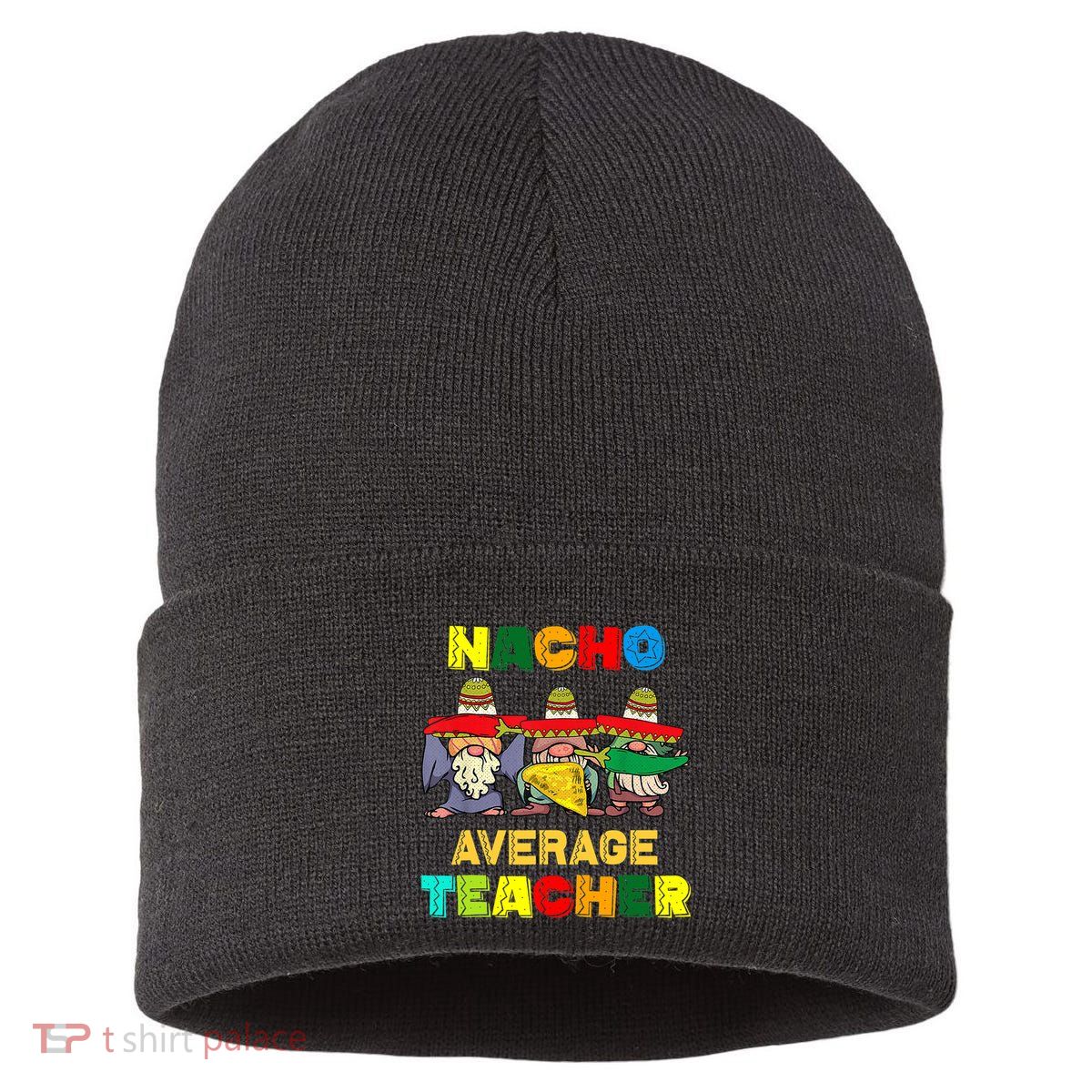 Nacho Average Teacher, Cinco De Mayo Mexican Fiesta Funny T Sustainable Knit Beanie