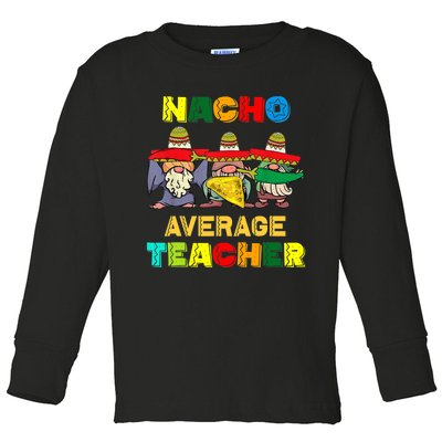 Nacho Average Teacher, Cinco De Mayo Mexican Fiesta Funny T Toddler Long Sleeve Shirt