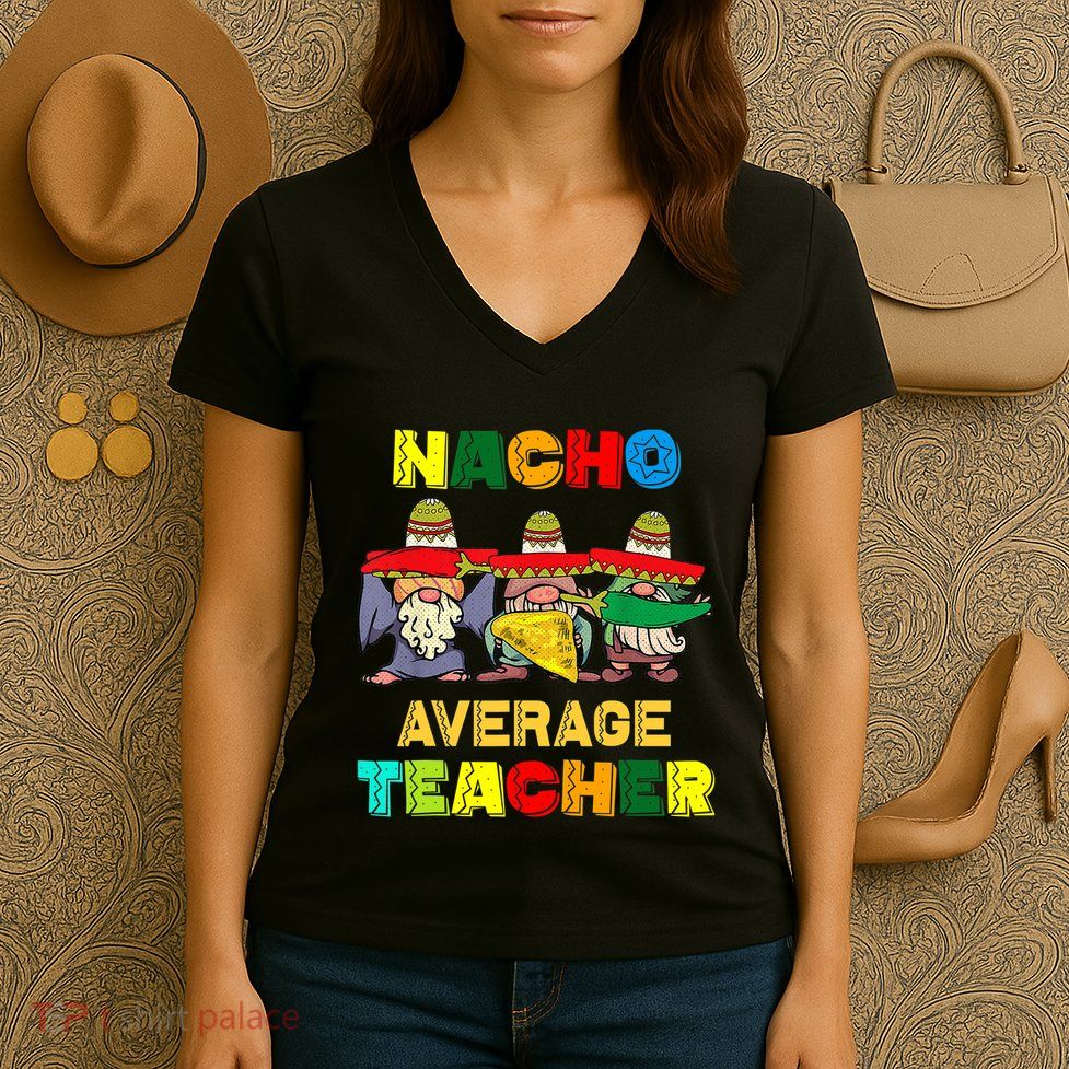 Nacho Average Teacher, Cinco De Mayo Mexican Fiesta Funny T Women's V-Neck T-Shirt