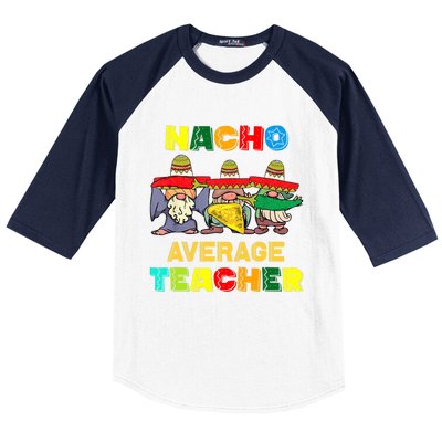 Nacho Average Teacher, Cinco De Mayo Mexican Fiesta Funny T Baseball Sleeve Shirt