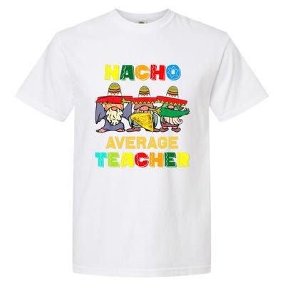 Nacho Average Teacher, Cinco De Mayo Mexican Fiesta Funny T Garment-Dyed Heavyweight T-Shirt