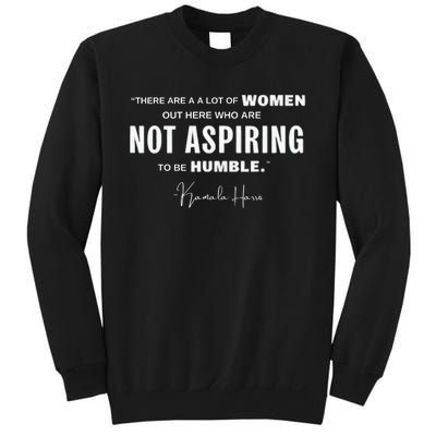 Not Aspiring To Be Humble Kamala Harris Feminist Message Sweatshirt