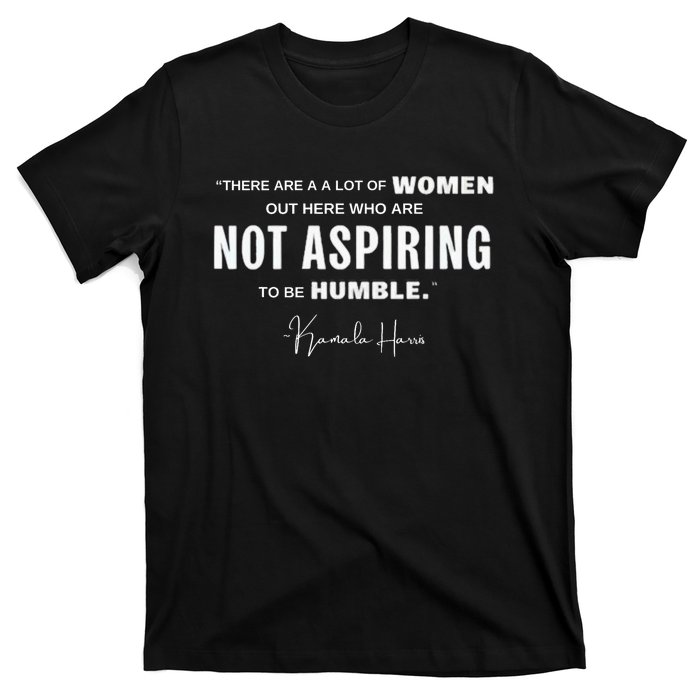 Not Aspiring To Be Humble Kamala Harris Feminist Message T-Shirt