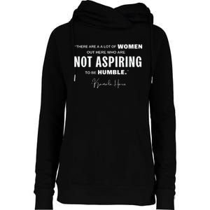 Not Aspiring To Be Humble Kamala Harris Feminist Message Womens Funnel Neck Pullover Hood