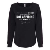 Not Aspiring To Be Humble Kamala Harris Feminist Message Womens California Wash Sweatshirt