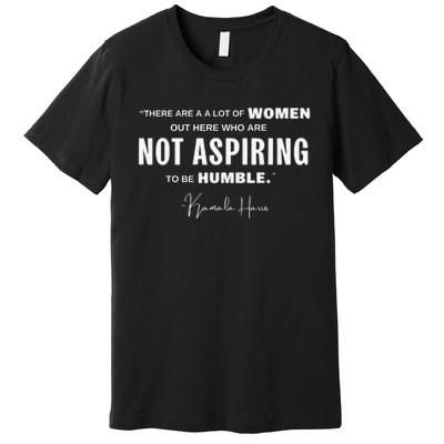 Not Aspiring To Be Humble Kamala Harris Feminist Message Premium T-Shirt