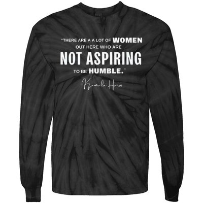 Not Aspiring To Be Humble Kamala Harris Feminist Message Tie-Dye Long Sleeve Shirt