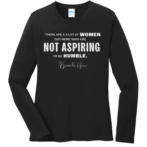 Not Aspiring To Be Humble Kamala Harris Feminist Message Ladies Long Sleeve Shirt