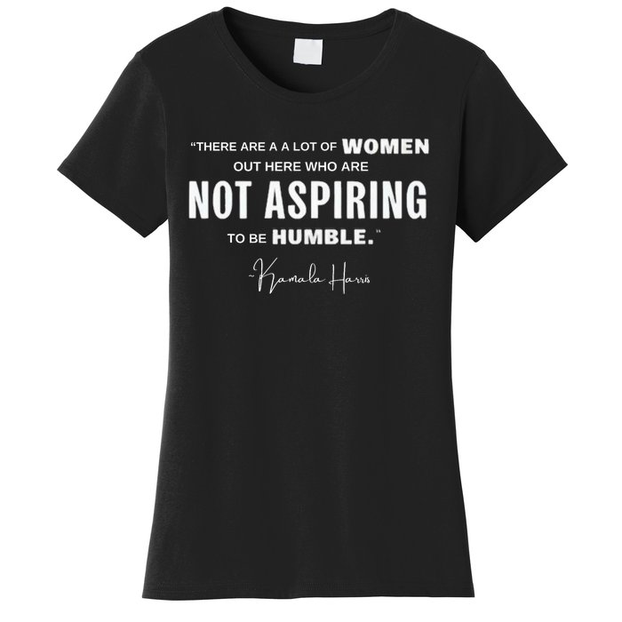 Not Aspiring To Be Humble Kamala Harris Feminist Message Women's T-Shirt