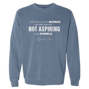 Not Aspiring To Be Humble Kamala Harris Feminist Message Garment-Dyed Sweatshirt