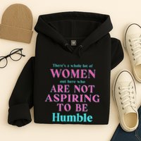 Not Aspiring To Be Humble Kamala Harris Feminist Message Hoodie