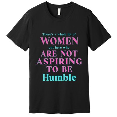 Not Aspiring To Be Humble Kamala Harris Feminist Message Premium T-Shirt