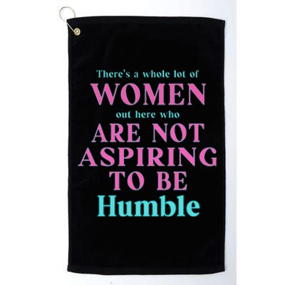 Not Aspiring To Be Humble Kamala Harris Feminist Message Platinum Collection Golf Towel