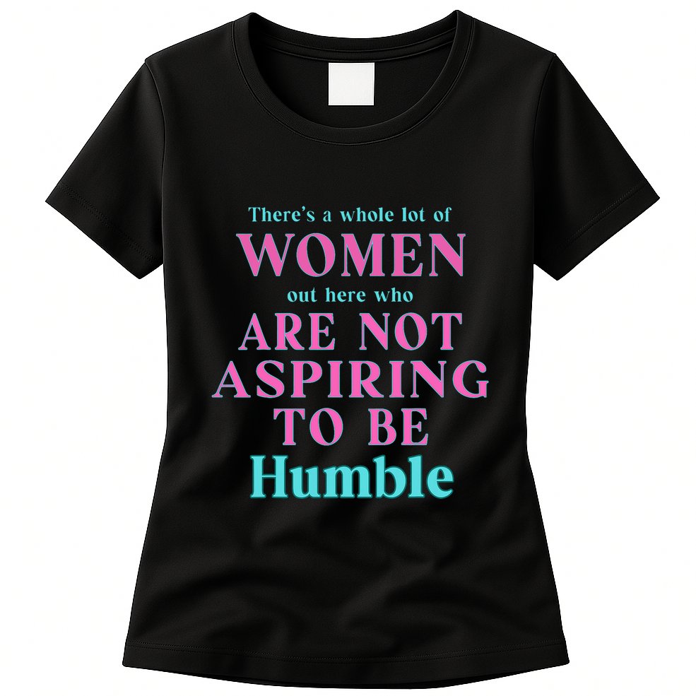 Not Aspiring To Be Humble Kamala Harris Feminist Message Womens T-Shirt