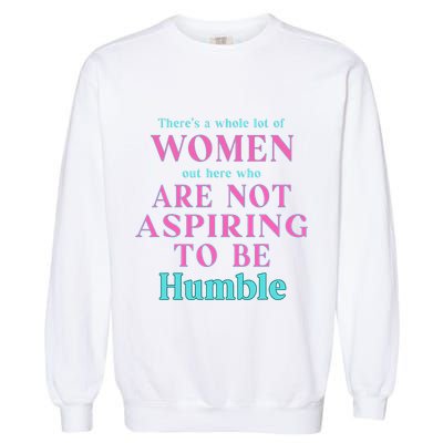 Not Aspiring To Be Humble Kamala Harris Feminist Message Garment-Dyed Sweatshirt
