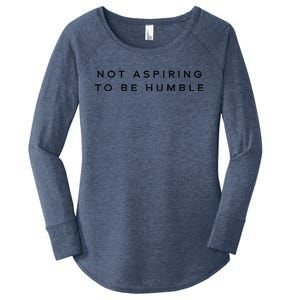 Not Aspiring To Be Humble Women's Perfect Tri Tunic Long Sleeve Shirt