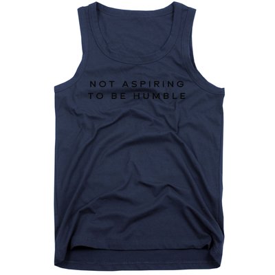 Not Aspiring To Be Humble Tank Top