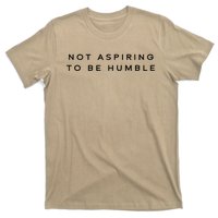 Not Aspiring To Be Humble T-Shirt