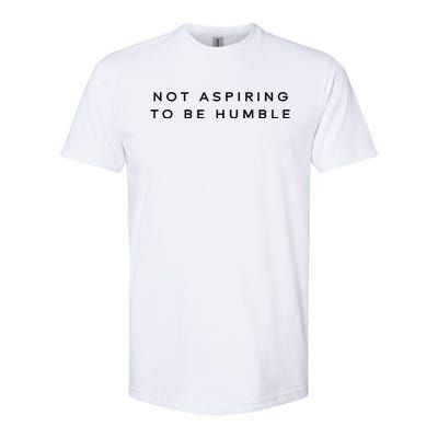 Not Aspiring To Be Humble Softstyle CVC T-Shirt