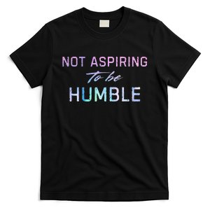 Not Aspiring To Be Humble T-Shirt