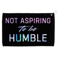 Not Aspiring To Be Humble Grommeted Golf Towel