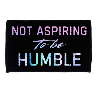 Not Aspiring To Be Humble Microfiber Hand Towel