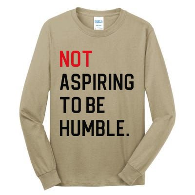 Not Aspiring To Be Humble Tall Long Sleeve T-Shirt