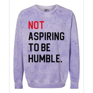 Not Aspiring To Be Humble Colorblast Crewneck Sweatshirt