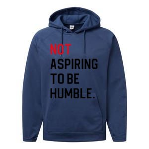 Not Aspiring To Be Humble Performance Fleece Hoodie