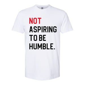 Not Aspiring To Be Humble Softstyle CVC T-Shirt