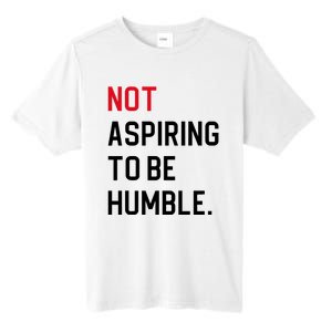 Not Aspiring To Be Humble Tall Fusion ChromaSoft Performance T-Shirt