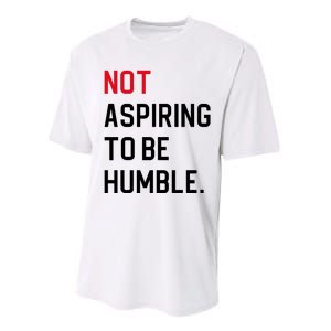 Not Aspiring To Be Humble Performance Sprint T-Shirt