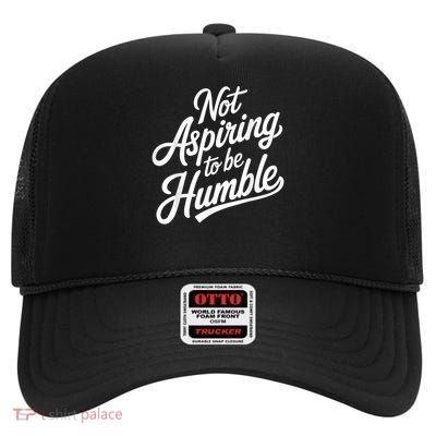Not Aspiring To Be Humble High Crown Mesh Back Trucker Hat