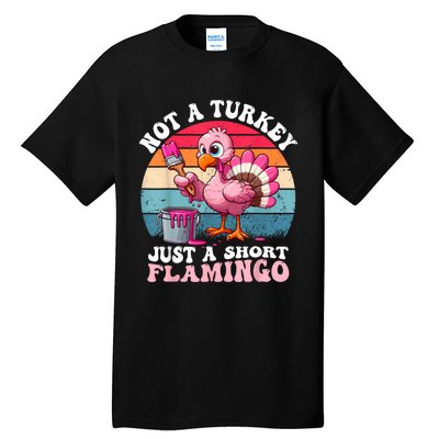 Not A Turkey Just A Short Flamingo Funny Thanksgiving Saying Tall T-Shirt