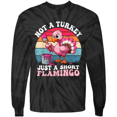 Not A Turkey Just A Short Flamingo Funny Thanksgiving Saying Tie-Dye Long Sleeve Shirt