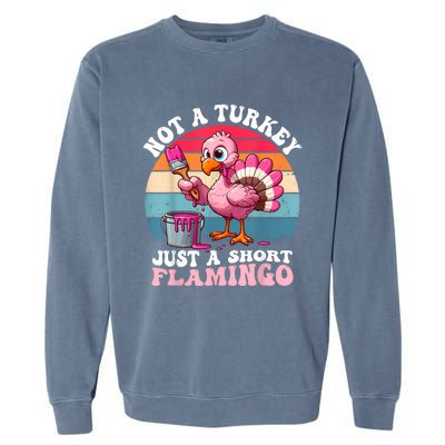 Not A Turkey Just A Short Flamingo Funny Thanksgiving Saying Garment-Dyed Sweatshirt