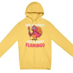 Not A Turkey Just A Short Flamingo Funny Cute Thanksgiving Premium Pullover Hoodie