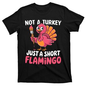 Not A Turkey Just A Short Flamingo Funny Cute Thanksgiving T-Shirt