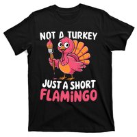 Not A Turkey Just A Short Flamingo Funny Cute Thanksgiving T-Shirt