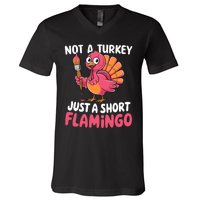 Not A Turkey Just A Short Flamingo Funny Cute Thanksgiving V-Neck T-Shirt